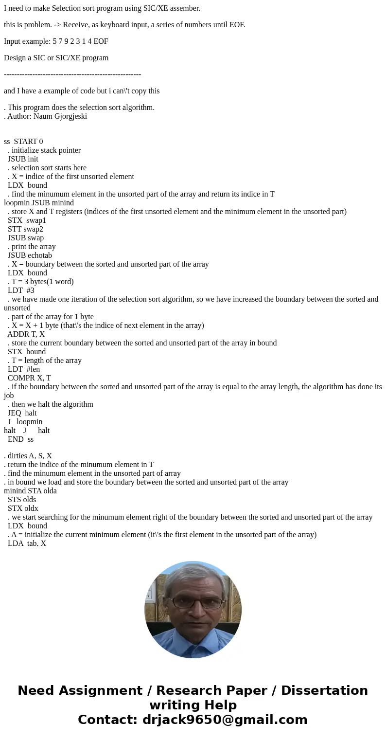 I need to make Selection sort program using SIC/XE assember. this is problem. -> Receive, as keyboard input, a series of numbers until EOF. Input example: 5  I need to make Selection sort program using SIC/XE assember. this is problem. -> Receive, as keyboard input, a series of numbers until EOF. Input example: 5
