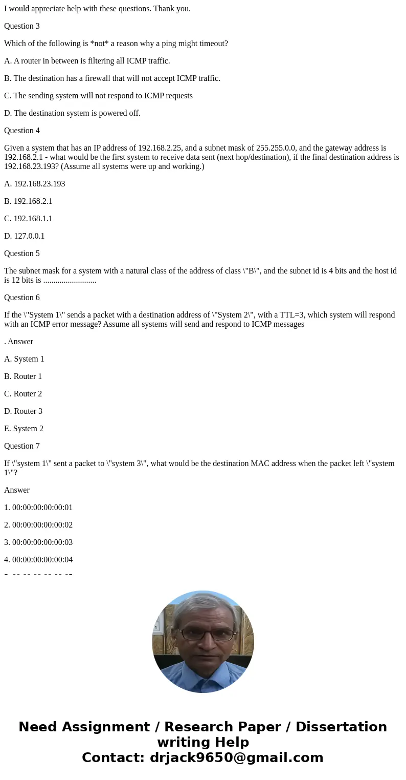 I would appreciate help with these questions. Thank you. Question 3 Which of the following is *not* a reason why a ping might timeout? A. A router in between is I would appreciate help with these questions. Thank you. Question 3 Which of the following is *not* a reason why a ping might timeout? A. A router in between is