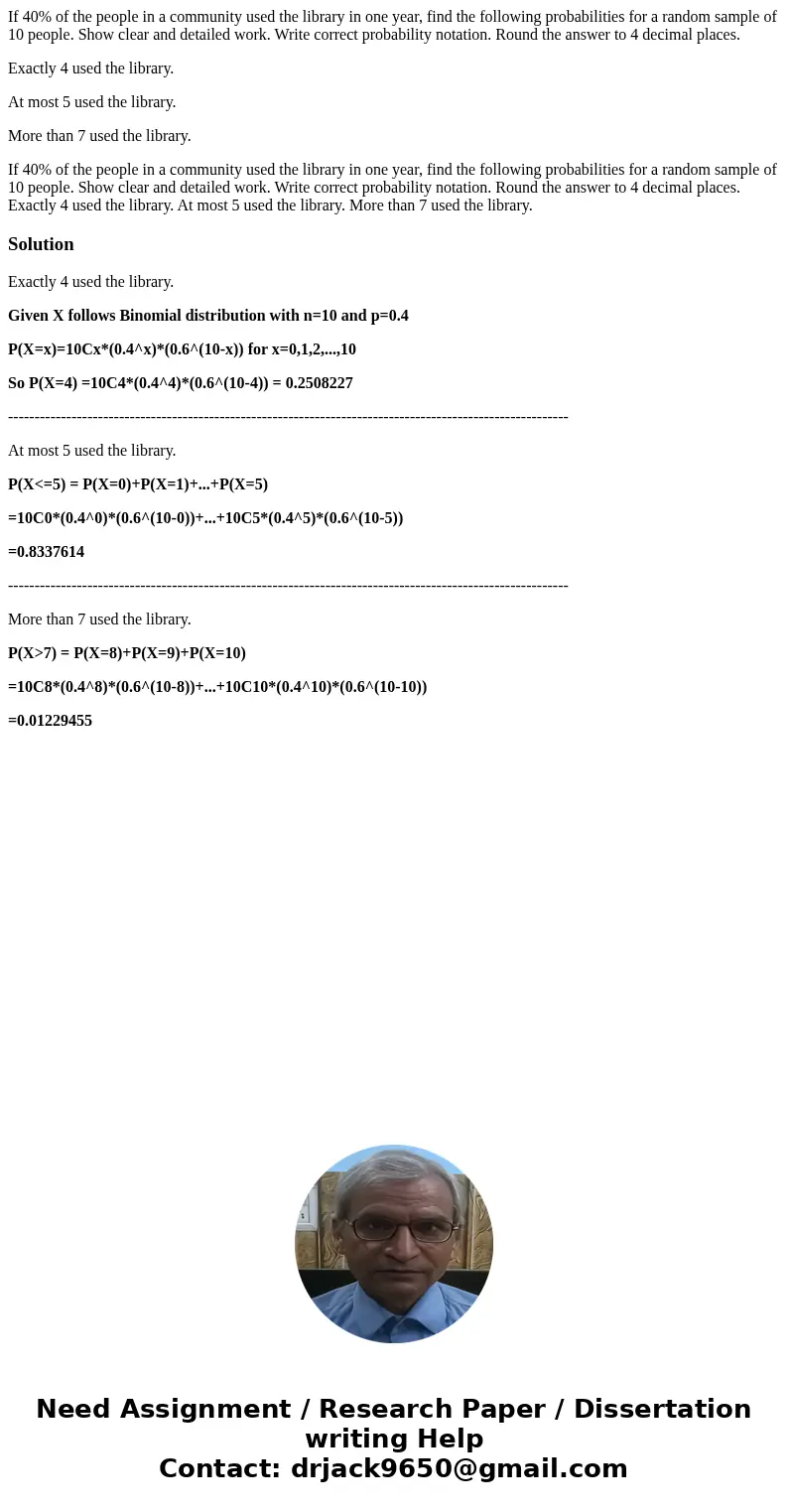If 40% of the people in a community used the library in one year, find the following probabilities for a random sample of 10 people. Show clear and detailed wor If 40% of the people in a community used the library in one year, find the following probabilities for a random sample of 10 people. Show clear and detailed wor