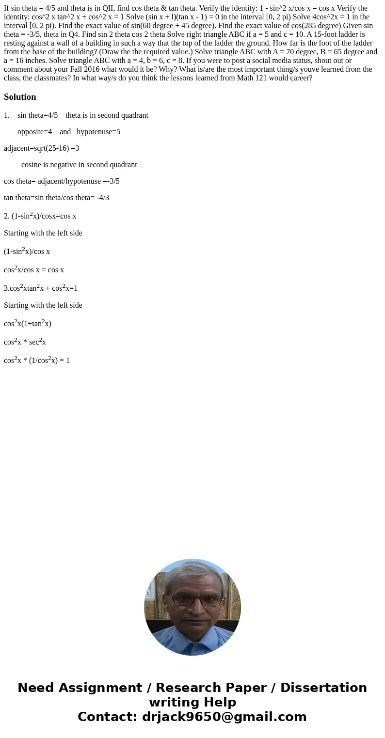 If sin theta = 4/5 and theta is in QII, find cos theta & tan theta. Verify the identity: 1 - sin^2 x/cos x = cos x Verify the identity: cos^2 x tan^2 x + c  If sin theta = 4/5 and theta is in QII, find cos theta & tan theta. Verify the identity: 1 - sin^2 x/cos x = cos x Verify the identity: cos^2 x tan^2 x + c