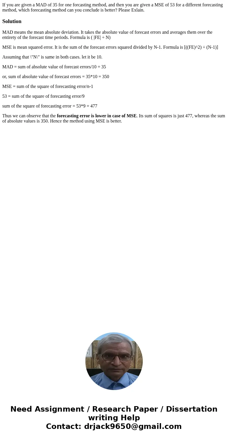 If you are given a MAD of 35 for one forcasting method, and then you are given a MSE of 53 for a different forecasting method, which forecasting method can you  If you are given a MAD of 35 for one forcasting method, and then you are given a MSE of 53 for a different forecasting method, which forecasting method can you