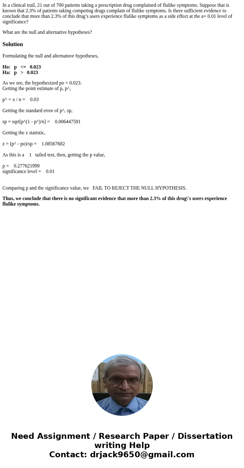 In a clinical trail, 21 out of 700 patients taking a prescription drug complained of flulike symptoms. Suppose that is known that 2.3% of patients taking compet In a clinical trail, 21 out of 700 patients taking a prescription drug complained of flulike symptoms. Suppose that is known that 2.3% of patients taking compet