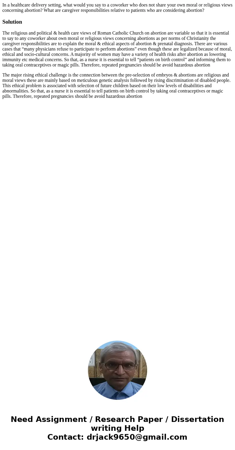 In a healthcare delivery setting, what would you say to a coworker who does not share your own moral or religious views concerning abortion? What are caregiver  In a healthcare delivery setting, what would you say to a coworker who does not share your own moral or religious views concerning abortion? What are caregiver