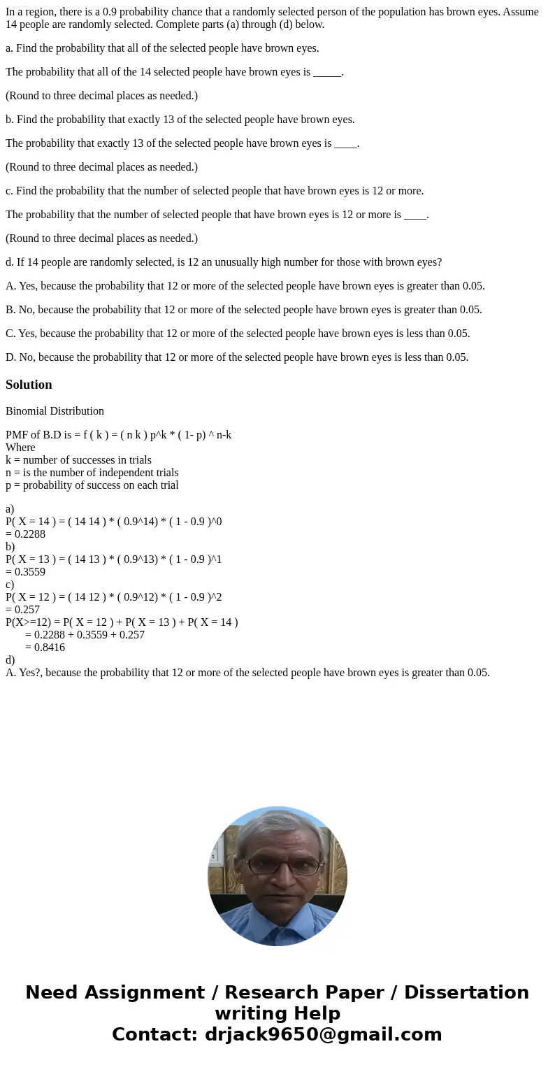 In a region, there is a 0.9 probability chance that a randomly selected person of the population has brown eyes. Assume 14 people are randomly selected. Complet In a region, there is a 0.9 probability chance that a randomly selected person of the population has brown eyes. Assume 14 people are randomly selected. Complet