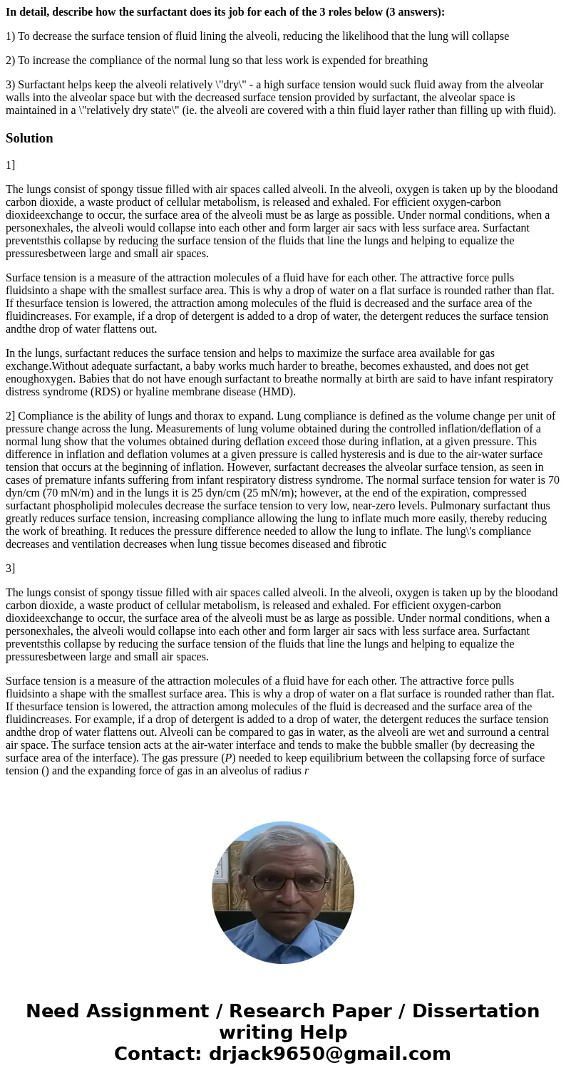 In detail, describe how the surfactant does its job for each of the 3 roles below (3 answers): 1) To decrease the surface tension of fluid lining the alveoli, r In detail, describe how the surfactant does its job for each of the 3 roles below (3 answers): 1) To decrease the surface tension of fluid lining the alveoli, r