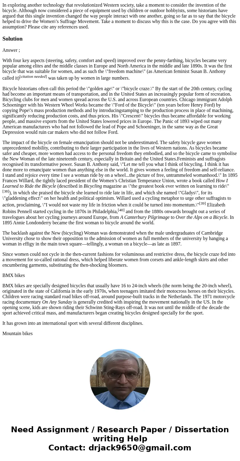 In exploring another technology that revolutionized Western society, take a moment to consider the invention of the bicycle. Although now considered a piece of  In exploring another technology that revolutionized Western society, take a moment to consider the invention of the bicycle. Although now considered a piece of