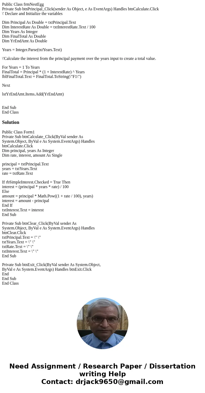 In visual basic i have a basic interest rate problem. I have it set up so the user can enter the principal, the interest rate, how many years that it will run a In visual basic i have a basic interest rate problem. I have it set up so the user can enter the principal, the interest rate, how many years that it will run a