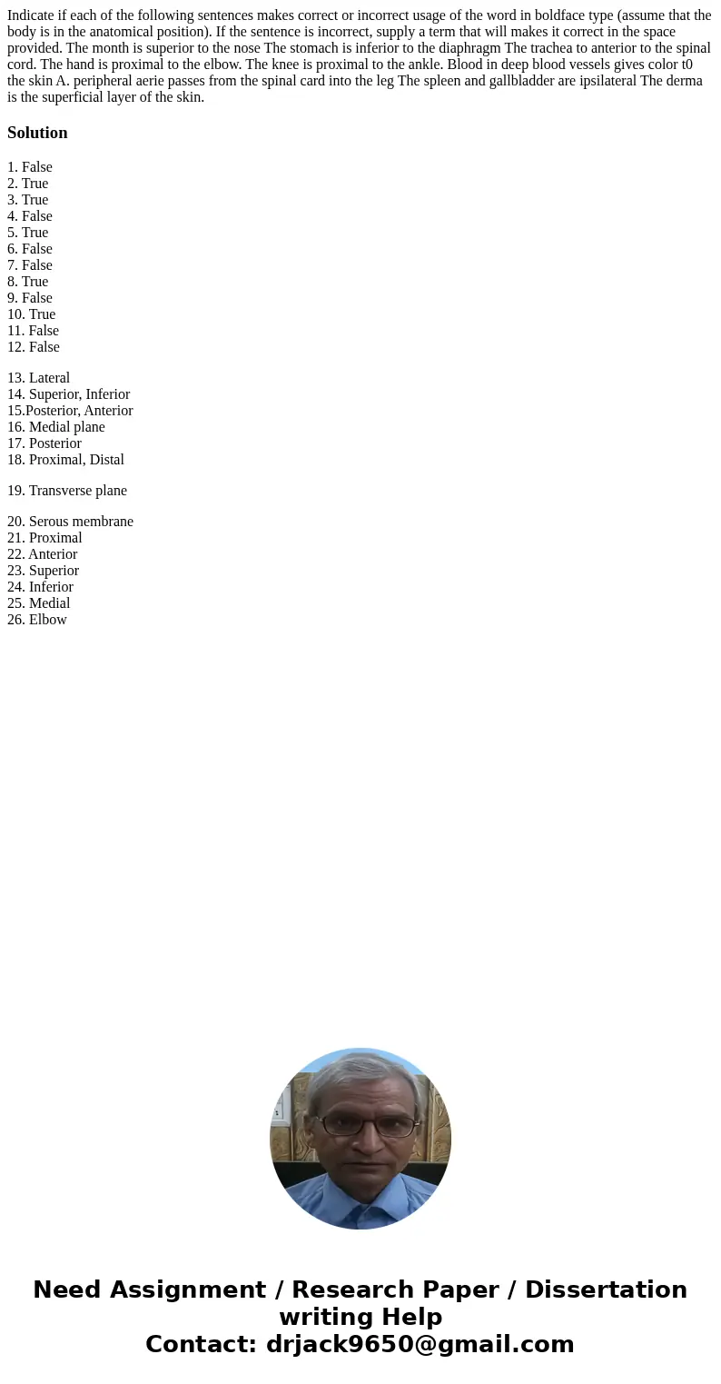 Indicate if each of the following sentences makes correct or incorrect usage of the word in boldface type (assume that the body is in the anatomical position).  Indicate if each of the following sentences makes correct or incorrect usage of the word in boldface type (assume that the body is in the anatomical position).