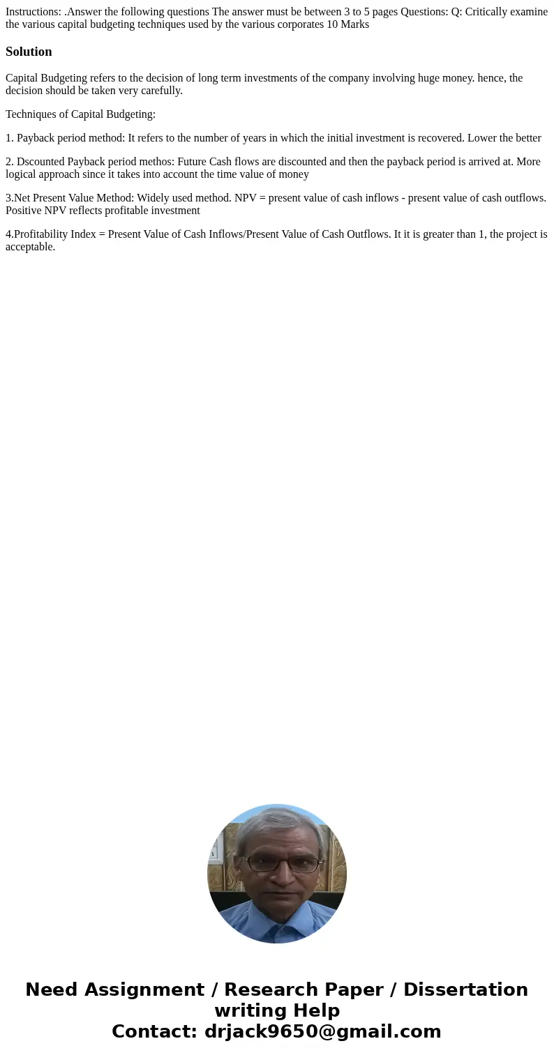 Instructions: .Answer the following questions The answer must be between 3 to 5 pages Questions: Q: Critically examine the various capital budgeting techniques  Instructions: .Answer the following questions The answer must be between 3 to 5 pages Questions: Q: Critically examine the various capital budgeting techniques