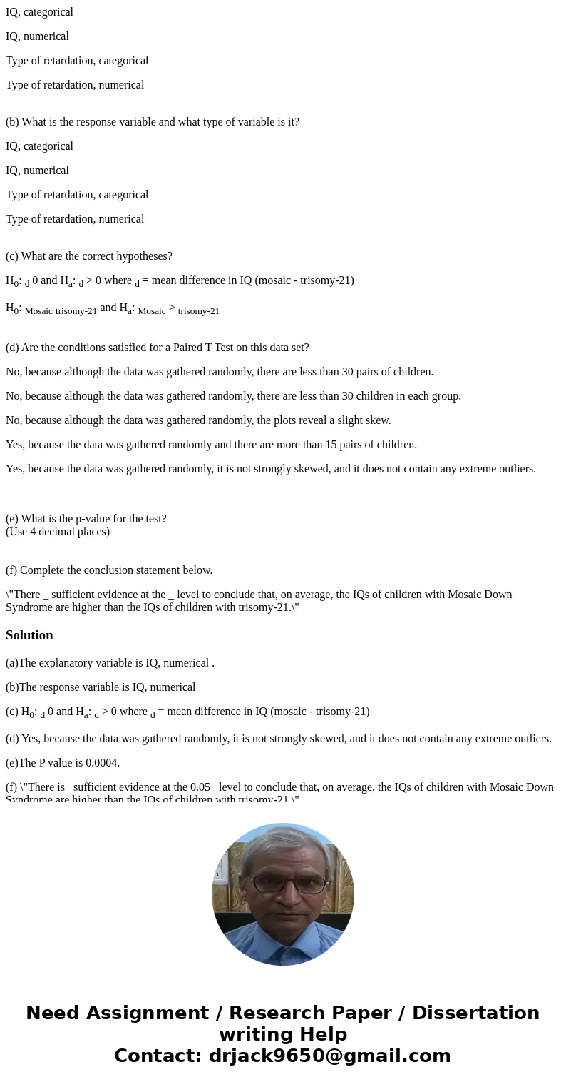 IQ, categorical IQ, numerical Type of retardation, categorical Type of retardation, numerical (b) What is the response variable and what type of variable is it? IQ, categorical IQ, numerical Type of retardation, categorical Type of retardation, numerical (b) What is the response variable and what type of variable is it?