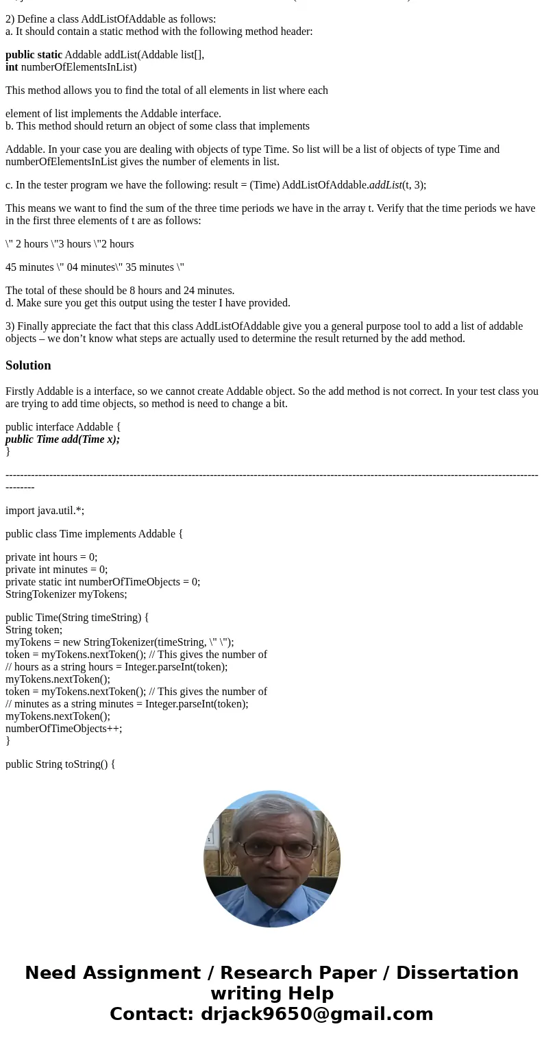Java program: Consider the following interface: public interface Addable { public Addable add(Addable x); } Any object of a class that implements Addable has an