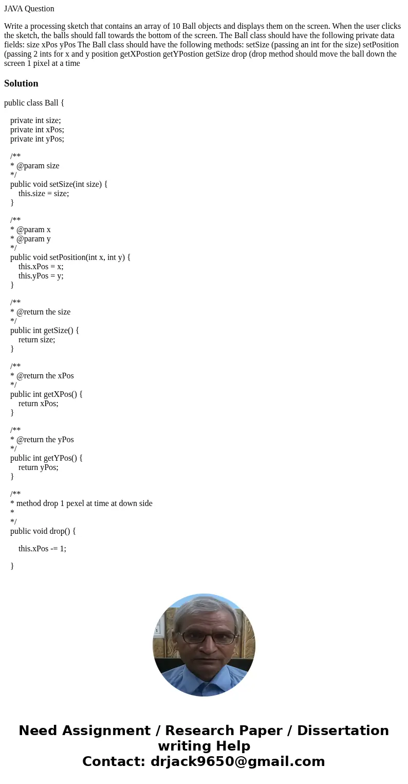 JAVA Question Write a processing sketch that contains an array of 10 Ball objects and displays them on the screen. When the user clicks the sketch, the balls sh