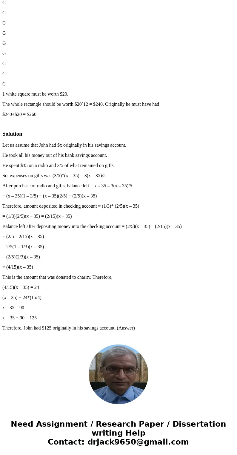 John took all his money out of his bank savings account. He spent $35 on a radio and 3/5 of what remained on gifts. After gifts were purchased, 1/3 of what was 