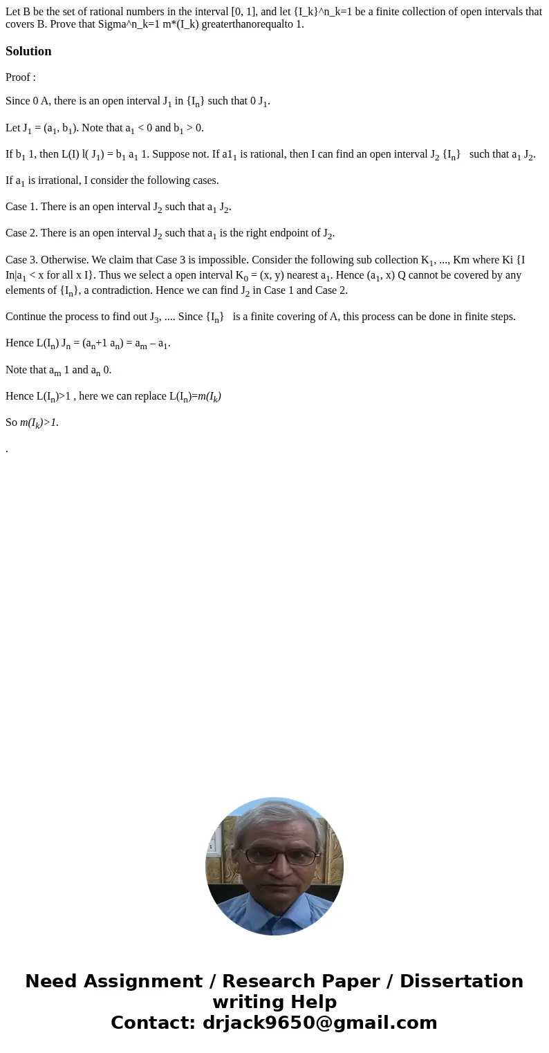  Let B be the set of rational numbers in the interval [0, 1], and let {I_k}^n_k=1 be a finite collection of open intervals that covers B. Prove that Sigma^n_k=1