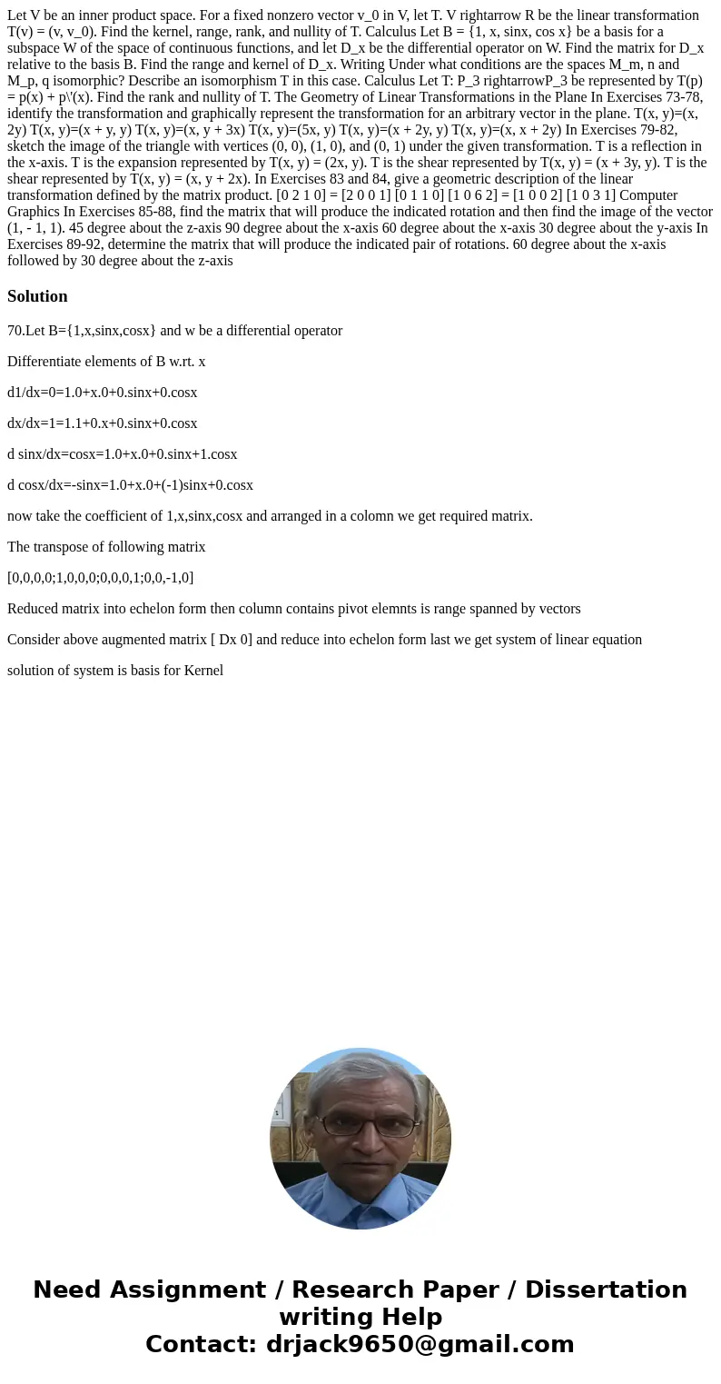 Let V be an inner product space. For a fixed nonzero vector v_0 in V, let T. V rightarrow R be the linear transformation T(v) = (v, v_0). Find the kernel, rang  Let V be an inner product space. For a fixed nonzero vector v_0 in V, let T. V rightarrow R be the linear transformation T(v) = (v, v_0). Find the kernel, rang