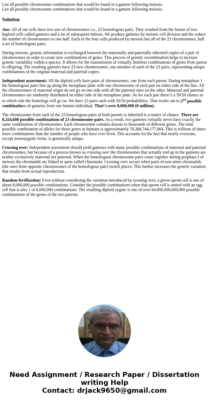List all possible chromosome combinations that would be found in a gamete following meiosis. List all possible chromosome combinations that would be found in a  List all possible chromosome combinations that would be found in a gamete following meiosis. List all possible chromosome combinations that would be found in a