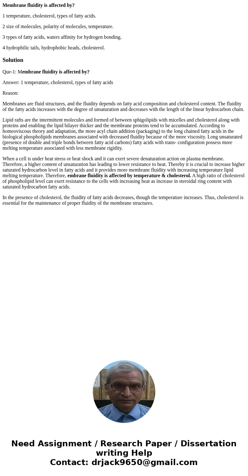 Membrane fluidity is affected by? 1 temperature, cholesterol, types of fatty acids. 2 size of molecules, polarity of molecules, temperature. 3 types of fatty ac Membrane fluidity is affected by? 1 temperature, cholesterol, types of fatty acids. 2 size of molecules, polarity of molecules, temperature. 3 types of fatty ac