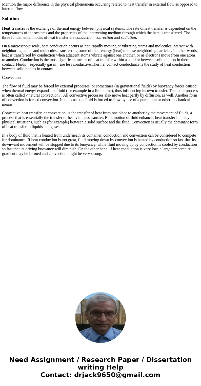 Mention the major difference in the physical phenomena occurring related to heat transfer in external flow as opposed to internal flow.SolutionHeat transfer is  Mention the major difference in the physical phenomena occurring related to heat transfer in external flow as opposed to internal flow.SolutionHeat transfer is