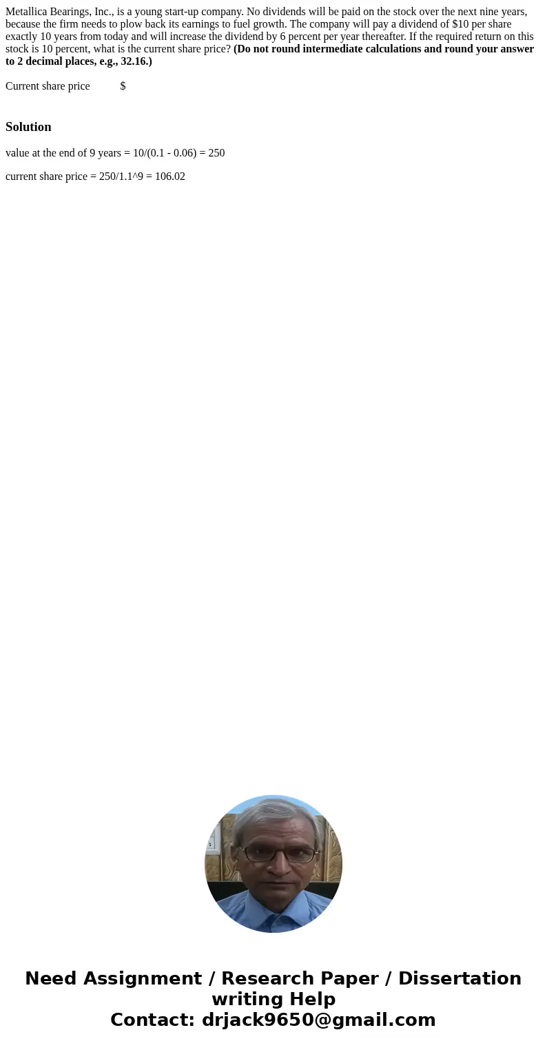 Metallica Bearings, Inc., is a young start-up company. No dividends will be paid on the stock over the next nine years, because the firm needs to plow back its 