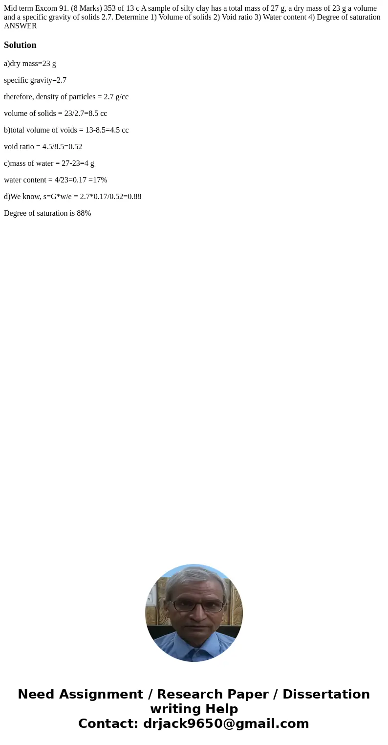 Mid term Excom 91. (8 Marks) 353 of 13 c A sample of silty clay has a total mass of 27 g, a dry mass of 23 g a volume and a specific gravity of solids 2.7. Det  Mid term Excom 91. (8 Marks) 353 of 13 c A sample of silty clay has a total mass of 27 g, a dry mass of 23 g a volume and a specific gravity of solids 2.7. Det