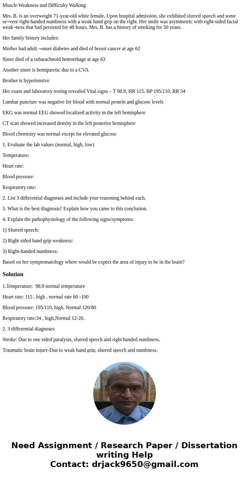 Muscle Weakness and Difficulty Walking Mrs. B. is an overweight 71-year-old white female. Upon hospital admission, she exhibited slurred speech and some se¬vere Muscle Weakness and Difficulty Walking Mrs. B. is an overweight 71-year-old white female. Upon hospital admission, she exhibited slurred speech and some se¬vere