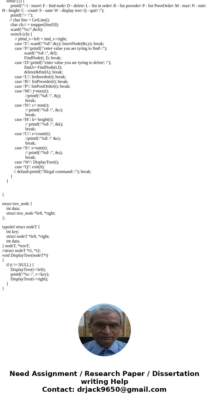 My C proggram is having trouble in the switch in main. Also the a couple of funtion like delete and display tree are failing #include <stdio.h> #include & My C proggram is having trouble in the switch in main. Also the a couple of funtion like delete and display tree are failing #include <stdio.h> #include &
