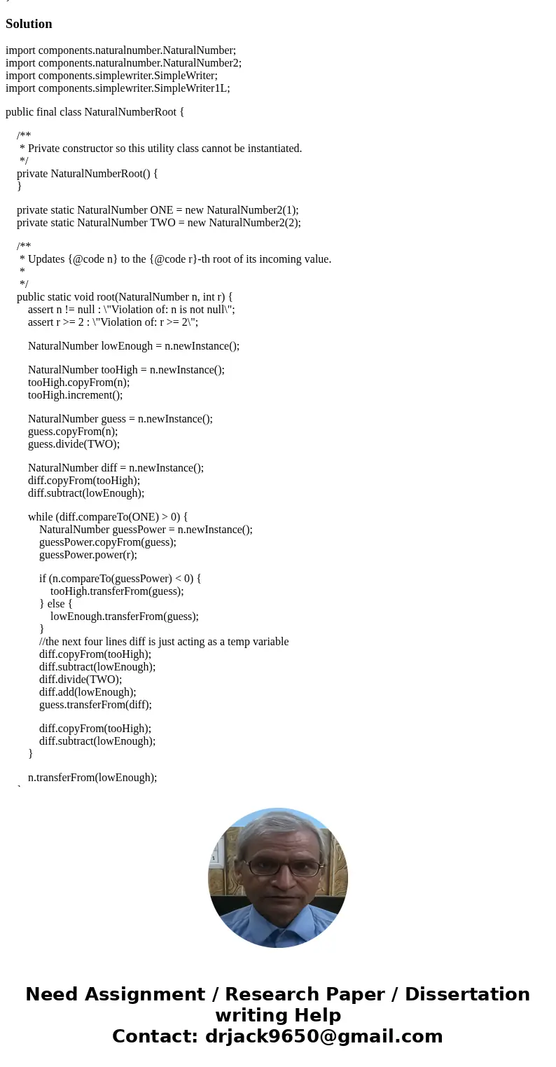 Need help filling in the body of the static method naturalNumberRoot so that it computes the root of a natural number import components.naturalnumber.NaturalNum Need help filling in the body of the static method naturalNumberRoot so that it computes the root of a natural number import components.naturalnumber.NaturalNum