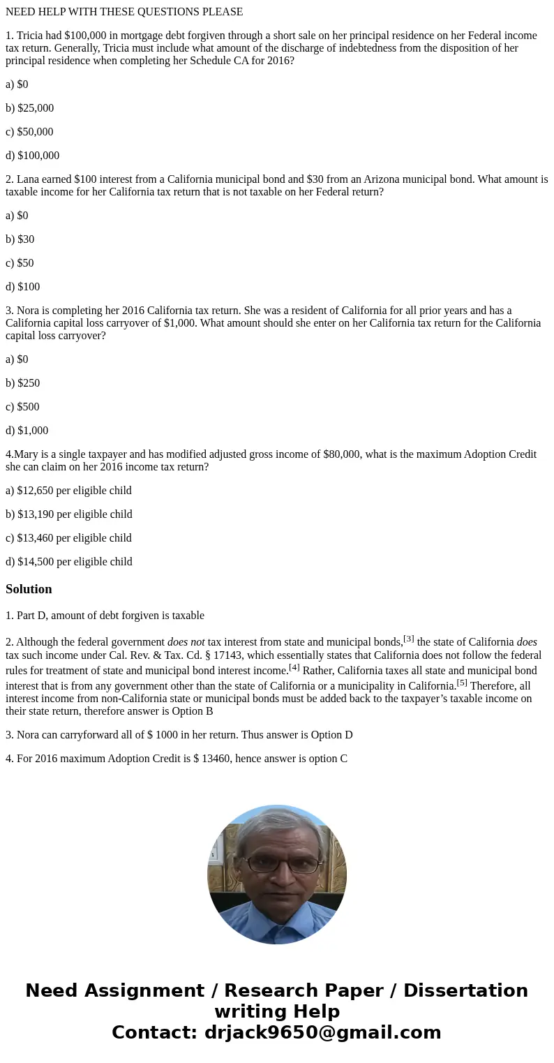 NEED HELP WITH THESE QUESTIONS PLEASE 1. Tricia had $100,000 in mortgage debt forgiven through a short sale on her principal residence on her Federal income tax NEED HELP WITH THESE QUESTIONS PLEASE 1. Tricia had $100,000 in mortgage debt forgiven through a short sale on her principal residence on her Federal income tax