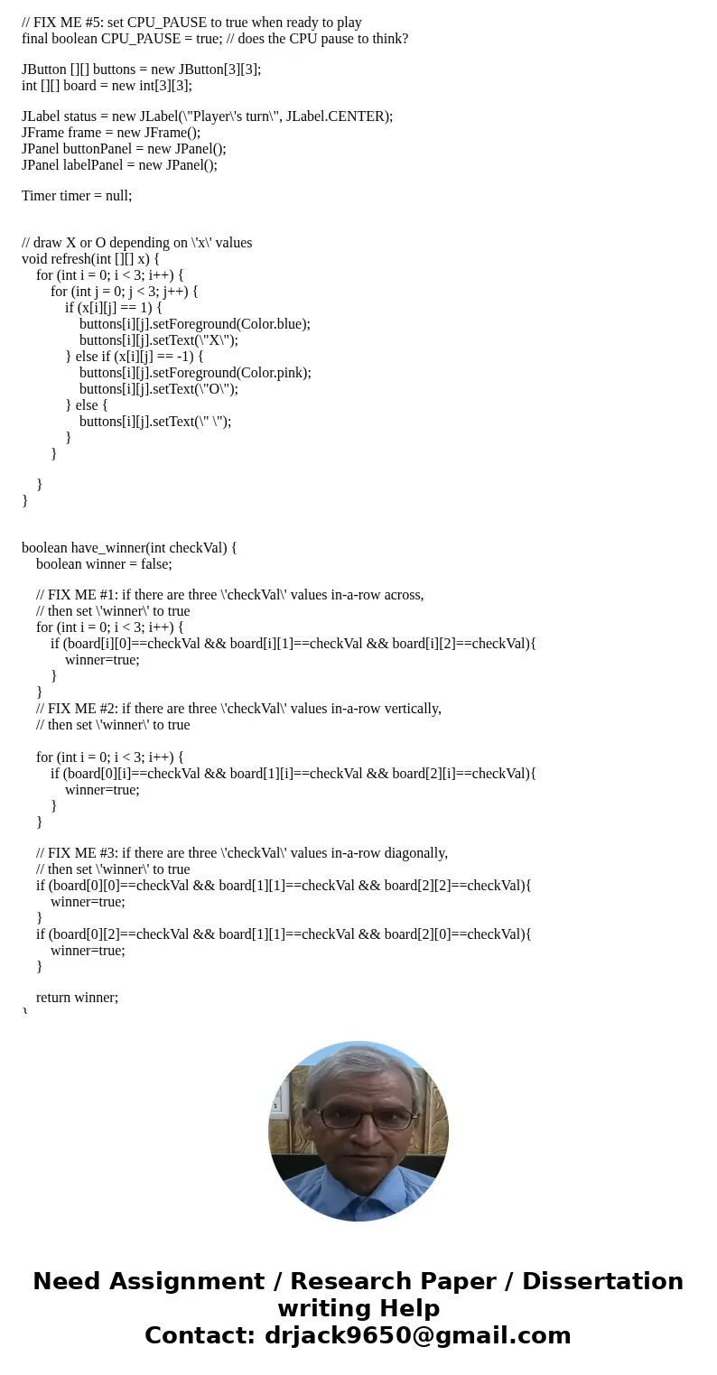 Need help writing the code for a basic java tic tac toe game // Tic-Tac-Toe: Complete the FIX-ME\'s to have a working version of Tic-Tac-Toe. // Note: the basis Need help writing the code for a basic java tic tac toe game // Tic-Tac-Toe: Complete the FIX-ME\'s to have a working version of Tic-Tac-Toe. // Note: the basis