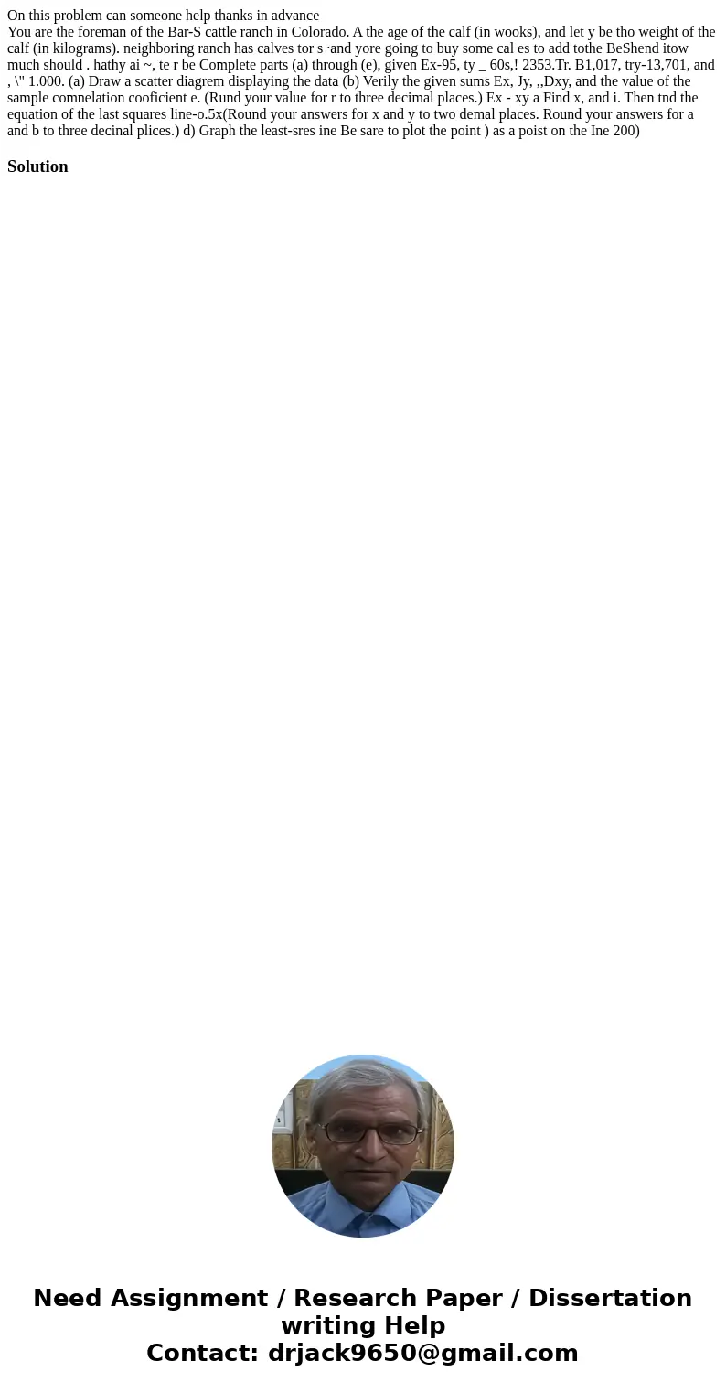 On this problem can someone help thanks in advance You are the foreman of the Bar-S cattle ranch in Colorado. A the age of the calf (in wooks), and let y be tho On this problem can someone help thanks in advance You are the foreman of the Bar-S cattle ranch in Colorado. A the age of the calf (in wooks), and let y be tho
