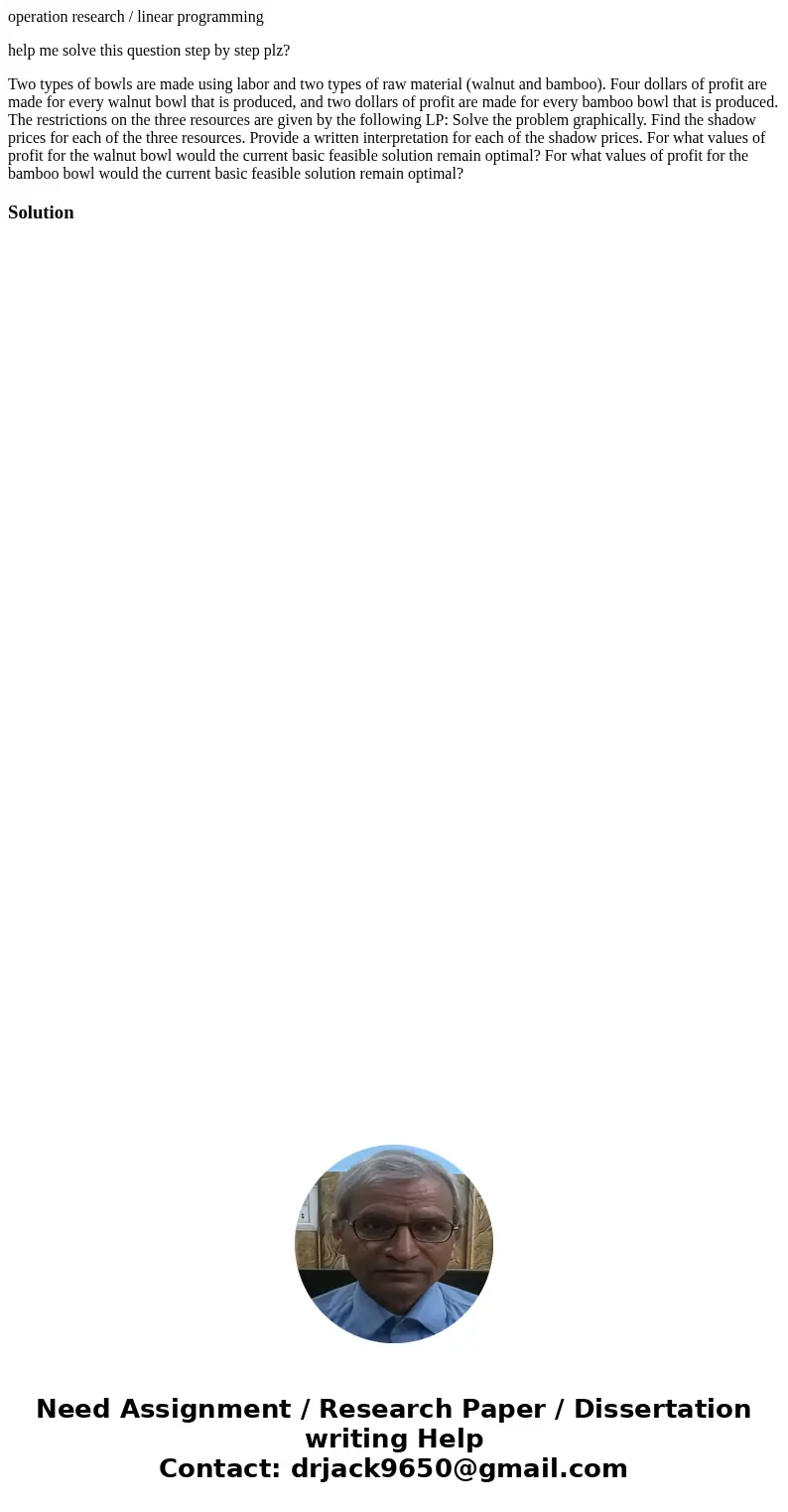 operation research / linear programming help me solve this question step by step plz? Two types of bowls are made using labor and two types of raw material (wal