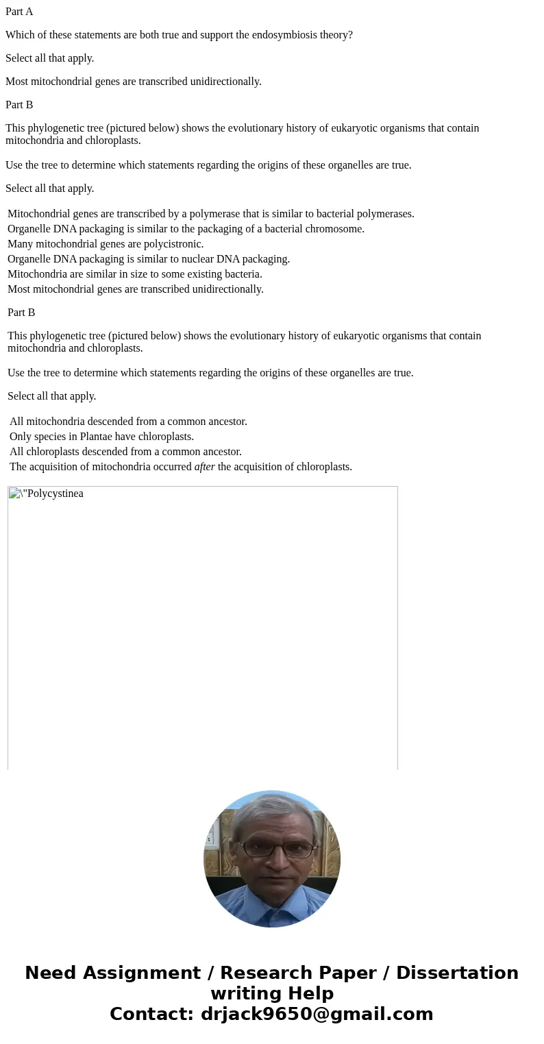 Part A Which of these statements are both true and support the endosymbiosis theory? Select all that apply. Most mitochondrial genes are transcribed unidirectio