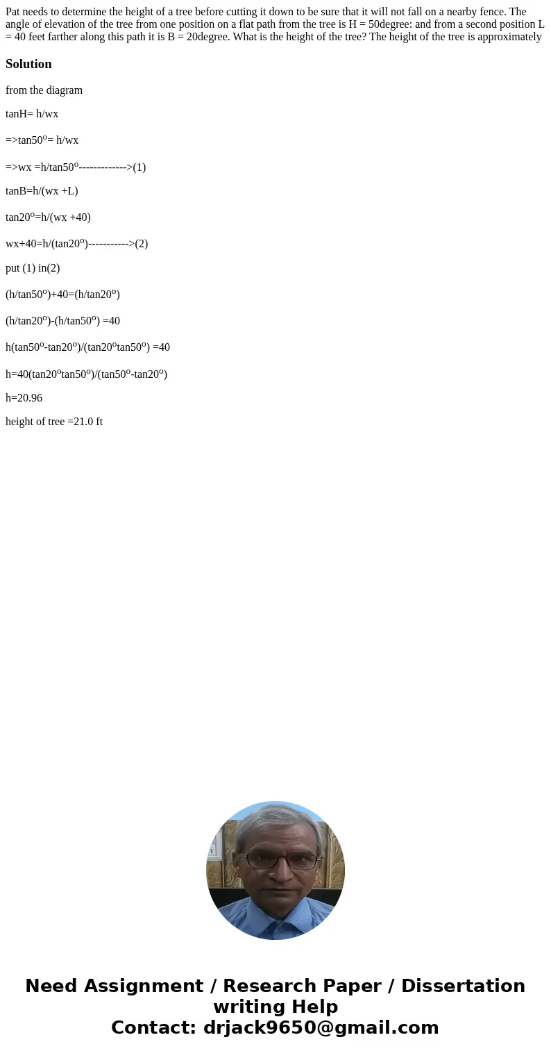 Pat needs to determine the height of a tree before cutting it down to be sure that it will not fall on a nearby fence. The angle of elevation of the tree from   Pat needs to determine the height of a tree before cutting it down to be sure that it will not fall on a nearby fence. The angle of elevation of the tree from