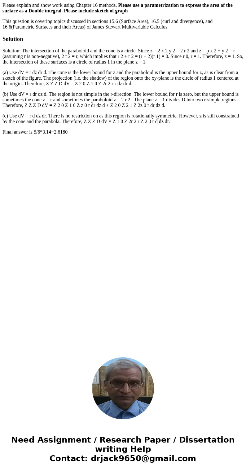 Please explain and show work using Chapter 16 methods. Please use a parametrization to express the area of the surface as a Double integral. Please include sket Please explain and show work using Chapter 16 methods. Please use a parametrization to express the area of the surface as a Double integral. Please include sket