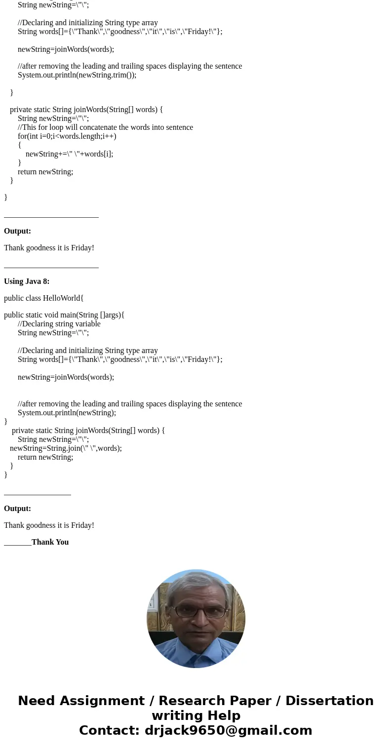 Please help in Java: Write a method called joinWords that takes an array of String objects and returns a single String that results from concatenating all the s Please help in Java: Write a method called joinWords that takes an array of String objects and returns a single String that results from concatenating all the s