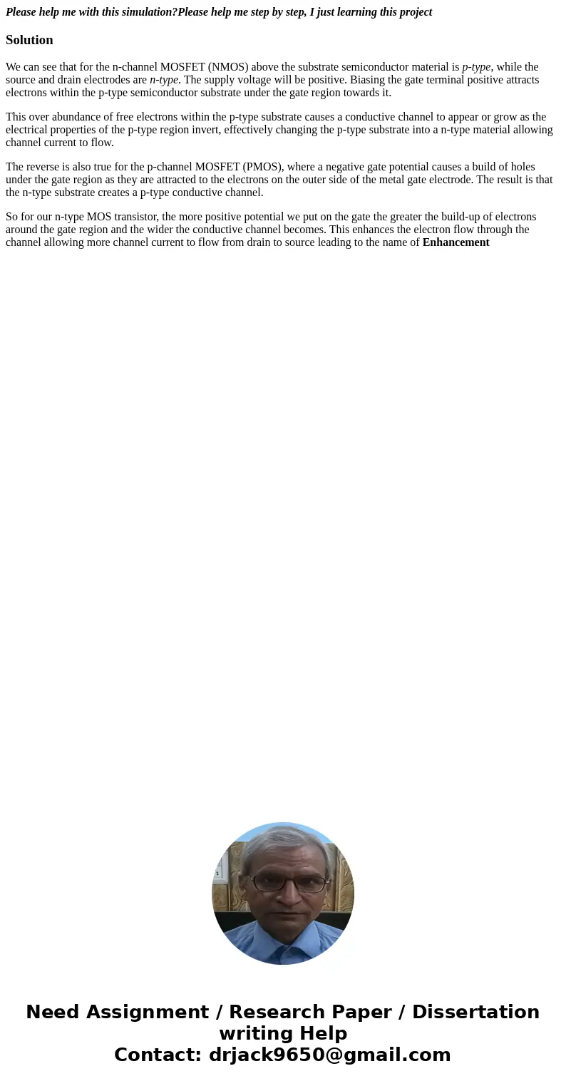 Please help me with this simulation?Please help me step by step, I just learning this projectSolutionWe can see that for the n-channel MOSFET (NMOS) above the s Please help me with this simulation?Please help me step by step, I just learning this projectSolutionWe can see that for the n-channel MOSFET (NMOS) above the s