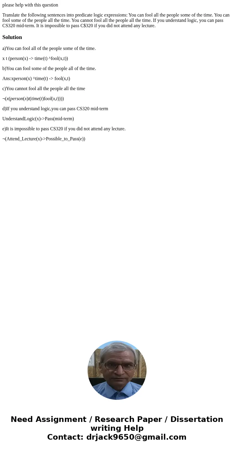 please help with this question Translate the following sentences into predicate logic expressions: You can fool all the people some of the time. You can fool so please help with this question Translate the following sentences into predicate logic expressions: You can fool all the people some of the time. You can fool so