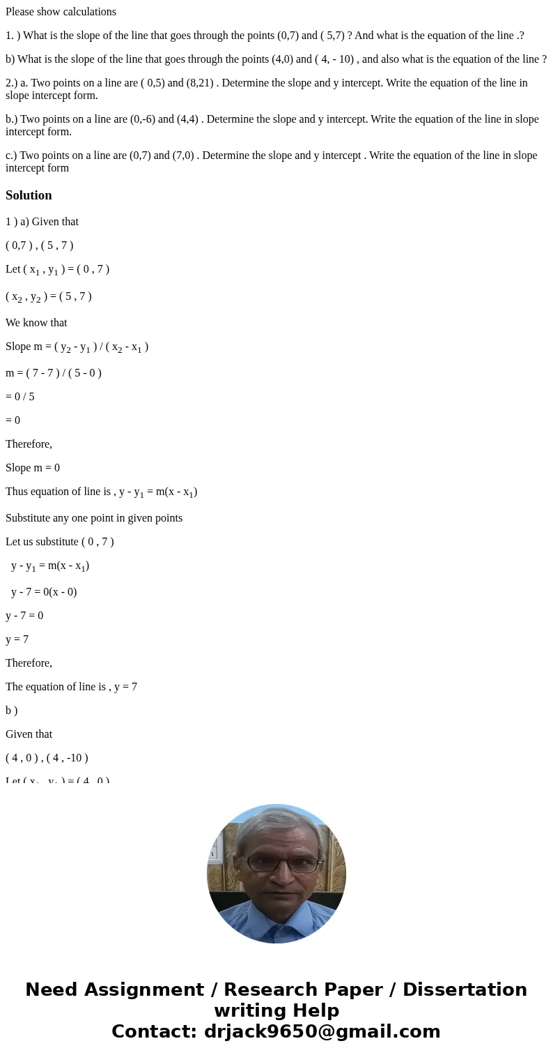 Please show calculations 1. ) What is the slope of the line that goes through the points (0,7) and ( 5,7) ? And what is the equation of the line .? b) What is t Please show calculations 1. ) What is the slope of the line that goes through the points (0,7) and ( 5,7) ? And what is the equation of the line .? b) What is t