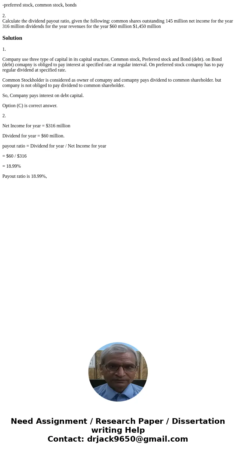 -preferred stock, common stock, bonds 2. Calculate the dividend payout ratio, given the following: common shares outstanding 145 million net income for the year -preferred stock, common stock, bonds 2. Calculate the dividend payout ratio, given the following: common shares outstanding 145 million net income for the year