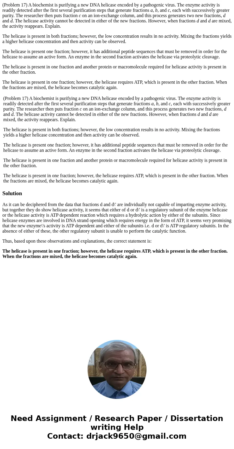 (Problem 17) A biochemist is purifying a new DNA helicase encoded by a pathogenic virus. The enzyme activity is readily detected after the first several purific (Problem 17) A biochemist is purifying a new DNA helicase encoded by a pathogenic virus. The enzyme activity is readily detected after the first several purific
