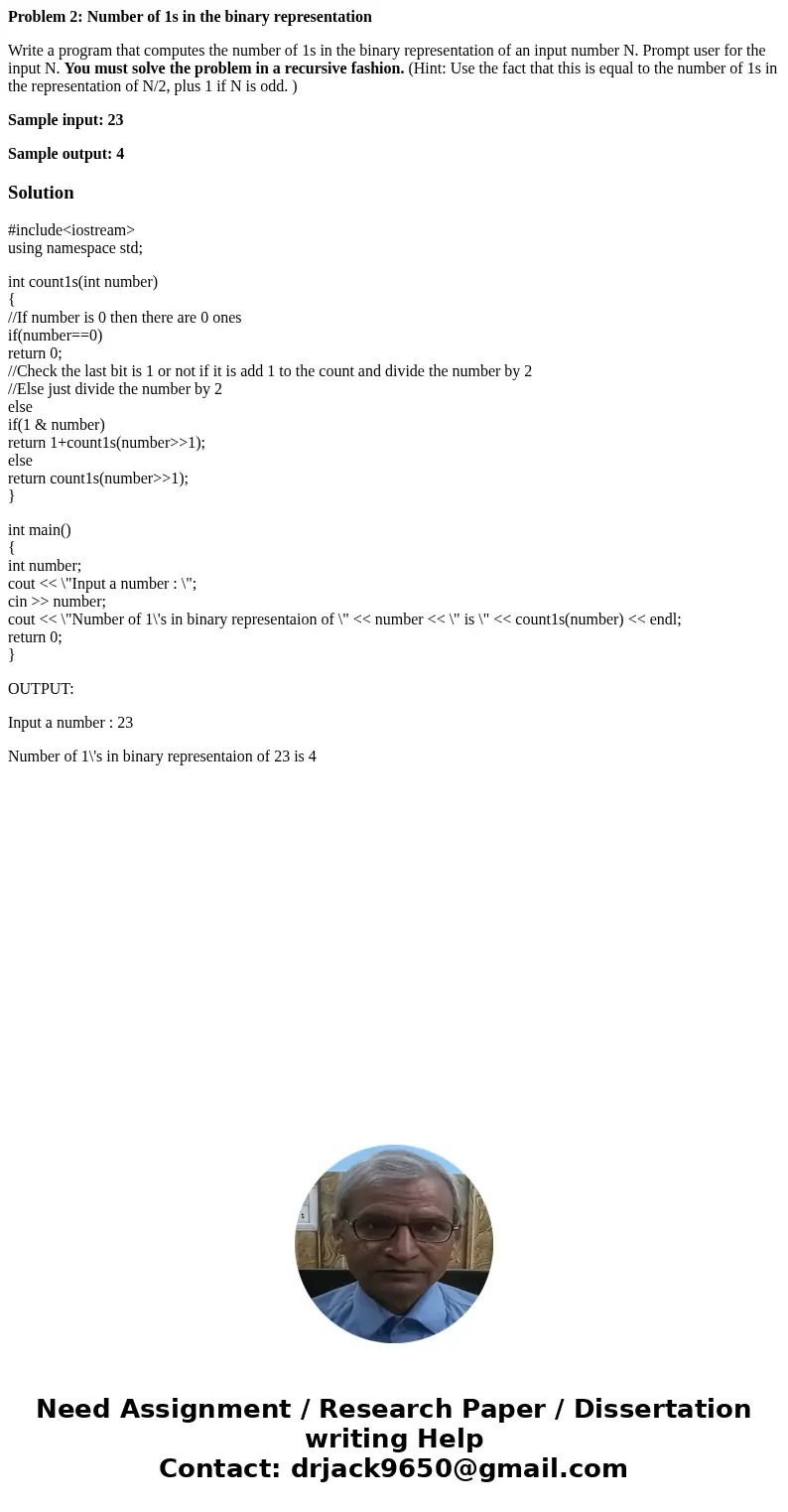 Problem 2: Number of 1s in the binary representation Write a program that computes the number of 1s in the binary representation of an input number N. Prompt us