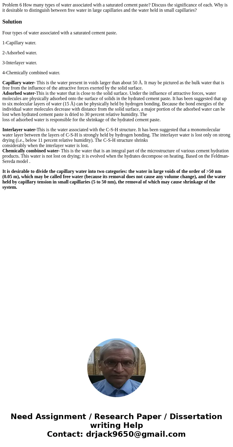 Problem 6 How many types of water associated with a saturated cement paste? Discuss the significance of each. Why is it desirable to distinguish between free wa Problem 6 How many types of water associated with a saturated cement paste? Discuss the significance of each. Why is it desirable to distinguish between free wa