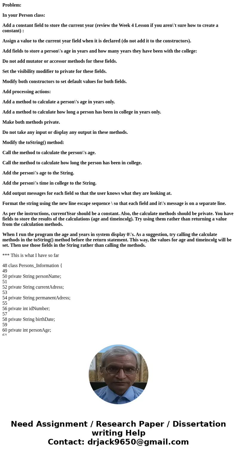Problem: In your Person class: Add a constant field to store the current year (review the Week 4 Lesson if you aren\'t sure how to create a constant) : Assign a