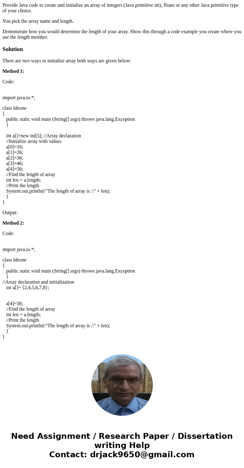 Provide Java code to create and initialize an array of integers (Java primitive int), floats or any other Java primitive type of your choice. You pick the array