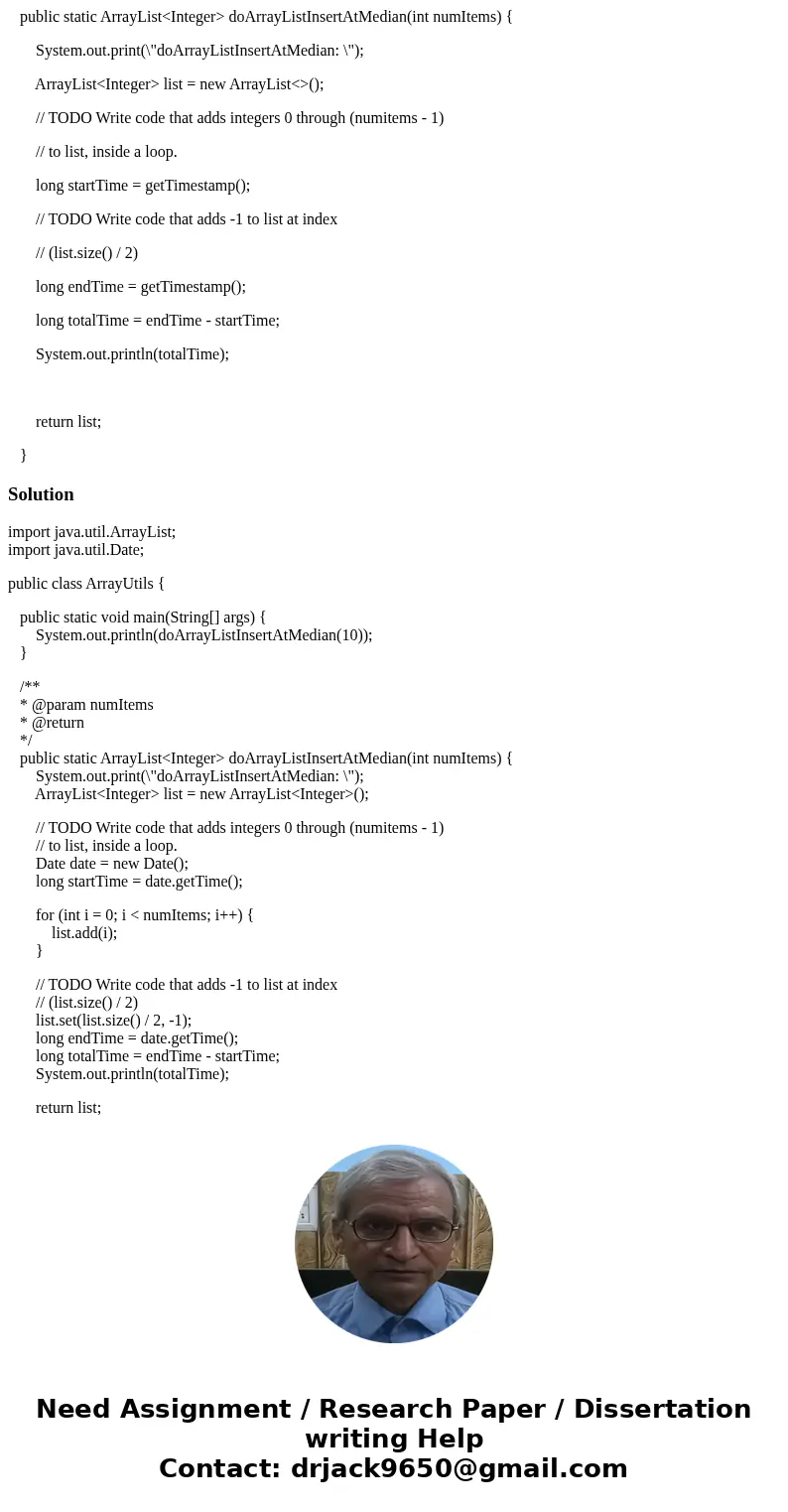  public static ArrayList<Integer> doArrayListInsertAtMedian(int numItems) { System.out.print(\