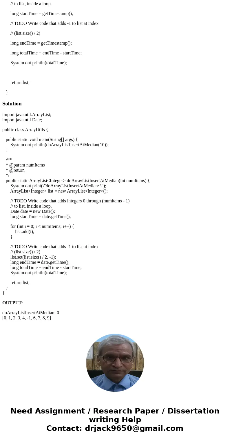  public static ArrayList<Integer> doArrayListInsertAtMedian(int numItems) { System.out.print(\