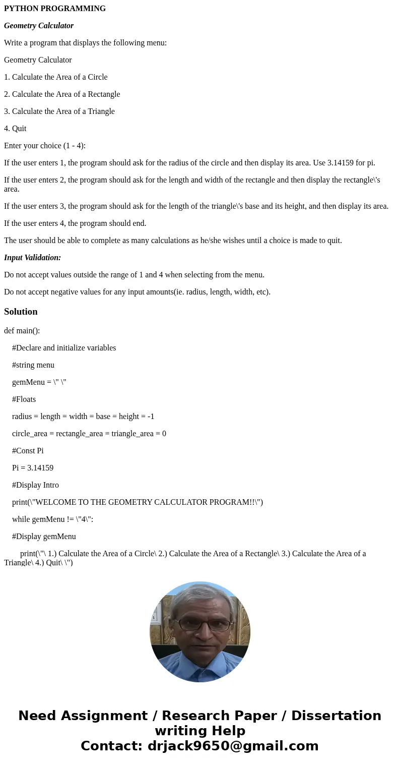 PYTHON PROGRAMMING Geometry Calculator Write a program that displays the following menu: Geometry Calculator 1. Calculate the Area of a Circle 2. Calculate the 