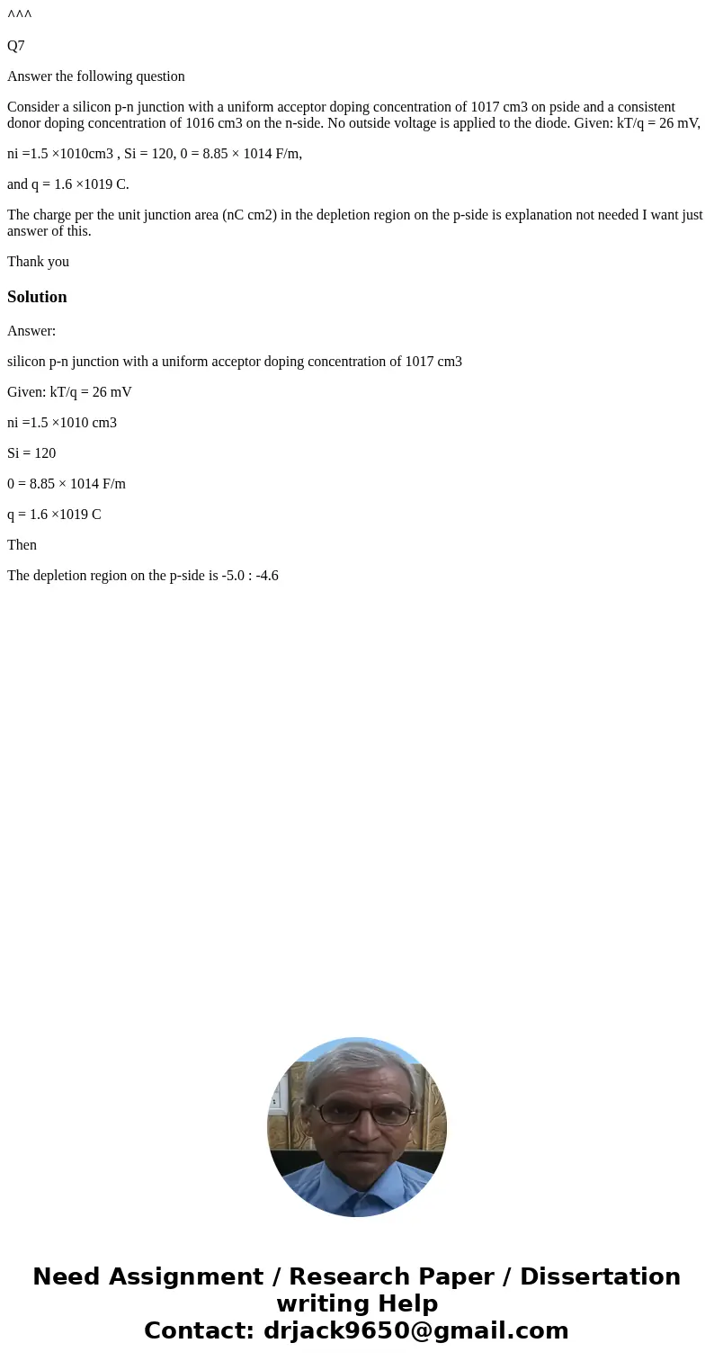 ^^^ Q7 Answer the following question Consider a silicon p-n junction with a uniform acceptor doping concentration of 1017 cm3 on pside and a consistent donor do ^^^ Q7 Answer the following question Consider a silicon p-n junction with a uniform acceptor doping concentration of 1017 cm3 on pside and a consistent donor do