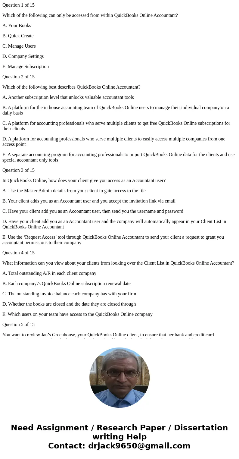 Question 1 of 15 Which of the following can only be accessed from within QuickBooks Online Accountant? A. Your Books B. Quick Create C. Manage Users D. Company 