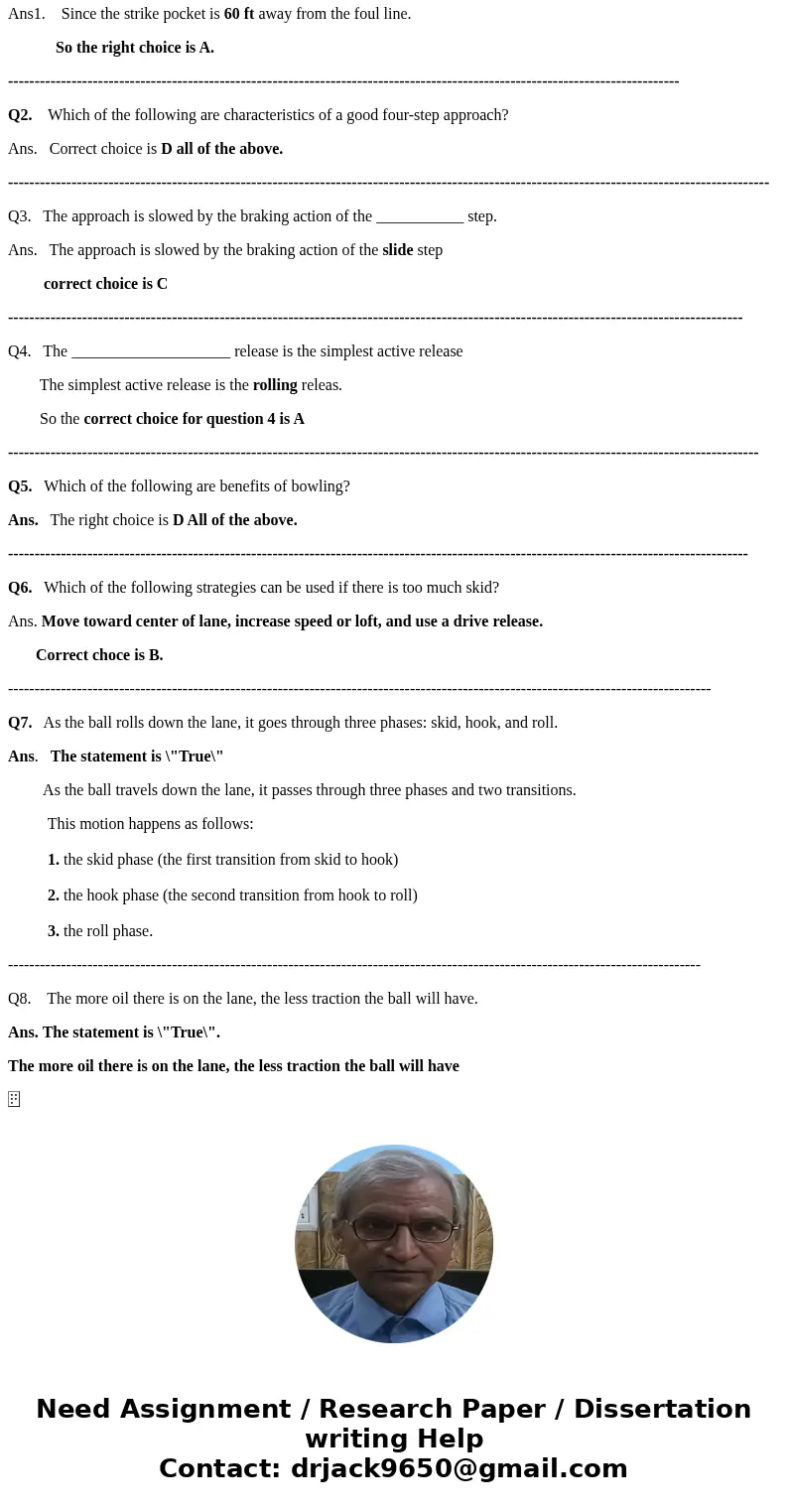 Question 1 of 8 0.0 Points The strike pocket is _____ feet from the foul line. A. 60 B. 40 C. 15 D. 30 Question 2 of 8 0.0 Points Which of the following are cha